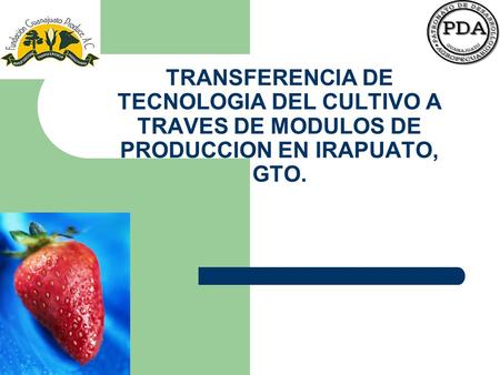 OBJETIVO. Dar a conocer los resultados obtenidos a los productores que manejan el cultivo de la fresa del proyecto “Transferencia de Tecnología del cultivo.