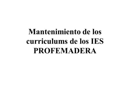 Mantenimiento de los curriculums de los IES PROFEMADERA.