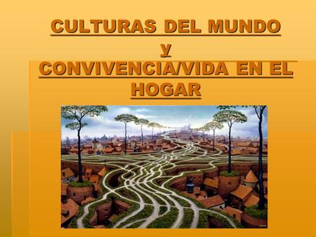 CULTURAS DEL MUNDO y CONVIVENCIA/VIDA EN EL HOGAR