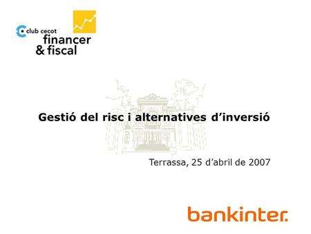 Gestió del risc i alternatives dinversió Terrassa, 25 dabril de 2007.