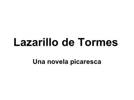 Lazarillo de Tormes Una novela picaresca.