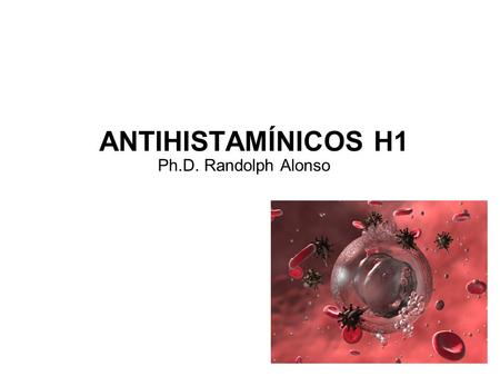ANTIHISTAMÍNICOS H1 Ph.D. Randolph Alonso.