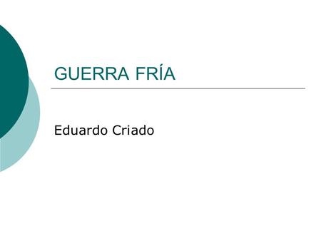 GUERRA FRÍA Eduardo Criado.