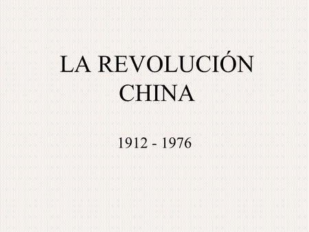 LA REVOLUCIÓN CHINA 1912 - 1976.
