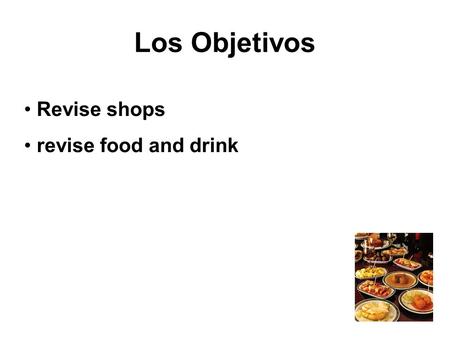 Los Objetivos Revise shops revise food and drink.