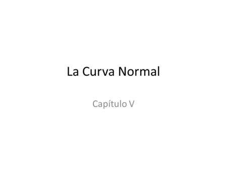 La Curva Normal Capítulo V.