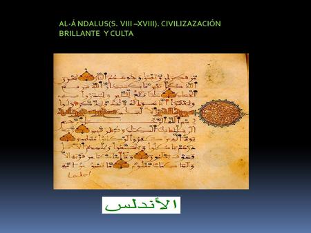 AL-Á NDALUS(S. VIII –XVIII). CIVILIZAZACIÓN BRILLANTE  Y CULTA