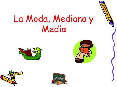 La Moda, Mediana y Media.