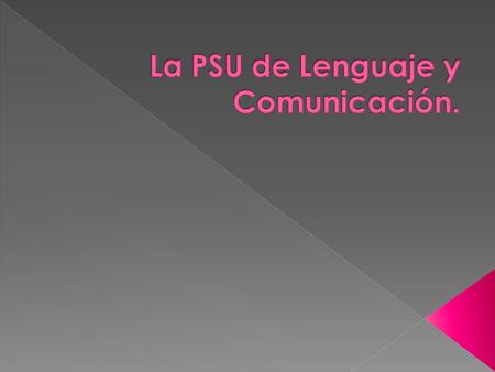 La PSU de Lenguaje y Comunicación.