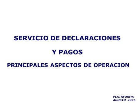 SERVICIO DE DECLARACIONES PRINCIPALES ASPECTOS DE OPERACION