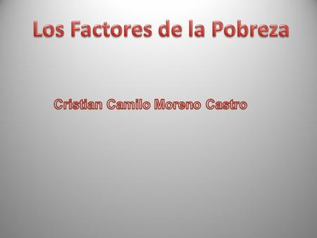 Los Factores de la Pobreza Cristian Camilo Moreno Castro