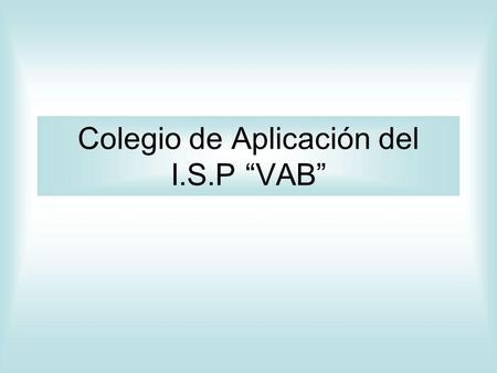 Colegio de Aplicación del I.S.P “VAB”