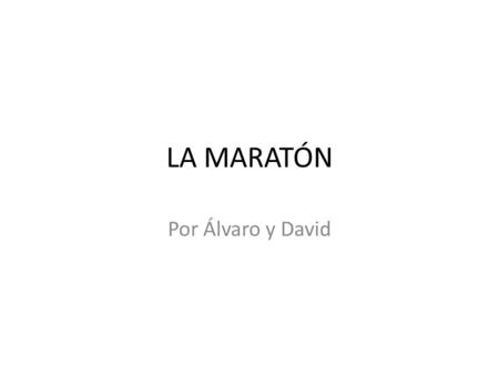 LA MARATÓN Por Álvaro y David.