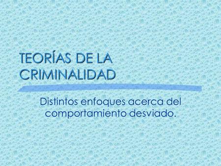 TEORÍAS DE LA CRIMINALIDAD