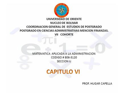UNIVERSIDAD DE ORIENTE NUCLEO DE BOLIVAR COORDINACION GENERAL DE ESTUDIOS DE POSTGRADO POSTGRADO EN CIENCIAS ADMINISTRATIVAS MENCION FINANZAS. VII COHORTE.