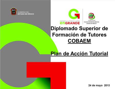 Diplomado Superior de Formación de Tutores COBAEM Plan de Acción Tutorial 24 de mayo 2013.