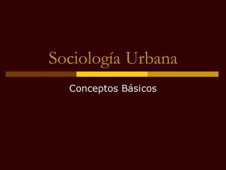 Sociología Urbana Conceptos Básicos.