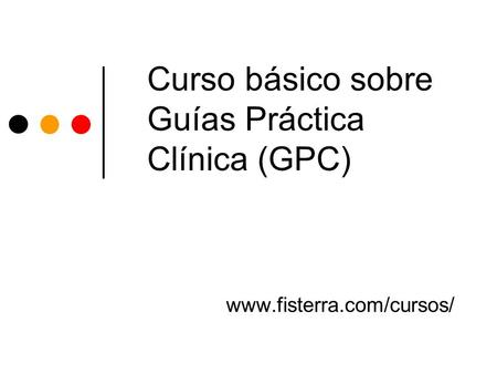 Curso básico sobre Guías Práctica Clínica (GPC)