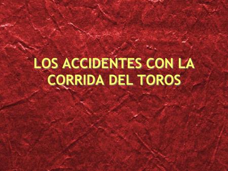 LOS ACCIDENTES CON LA CORRIDA DEL TOROS
