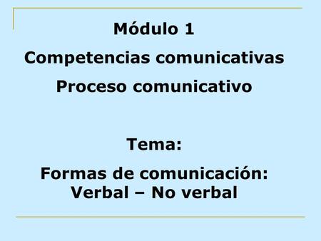 Competencias comunicativas Formas de comunicación: Verbal – No verbal