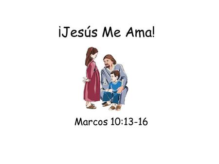 ¡Jesús Me Ama! Marcos 10:13-16.