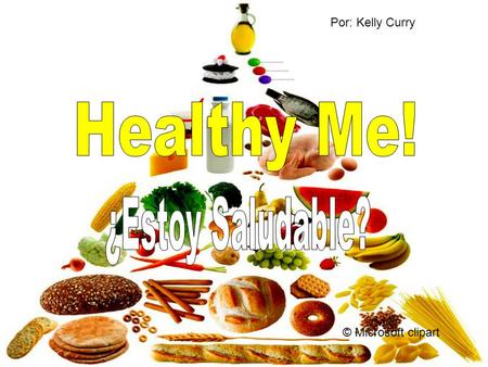 Por: Kelly Curry Healthy Me! ¿Estoy Saludable? © Microsoft clipart.