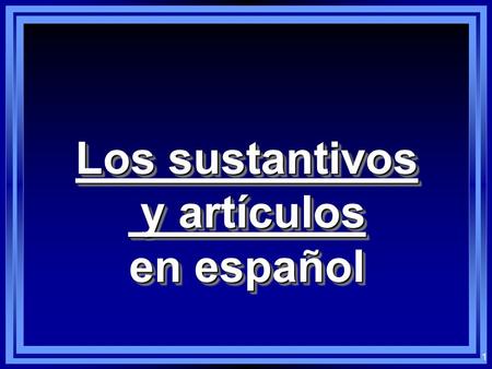 Los sustantivos y artículos en español.