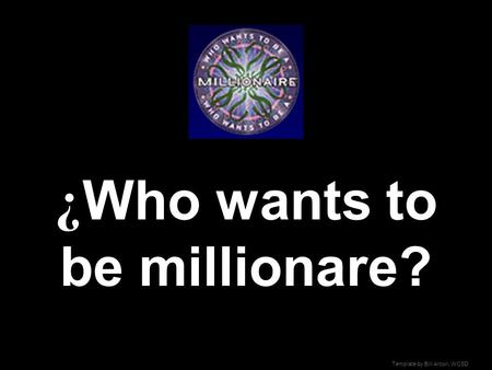 Template by Bill Arcuri, WCSD ¿ Who wants to be millionare?