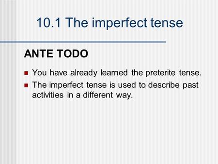 ANTE TODO You have already learned the preterite tense.