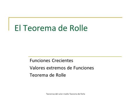 Funciones Crecientes Valores extremos de Funciones Teorema de Rolle