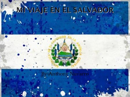 By Anthony Navarro. Querido Colin, Hoy llegué al San Salvador, El Salvador. Yo estoy aqui con Alex Mariona y mi padres. En El Salvador el tiempo es muy.