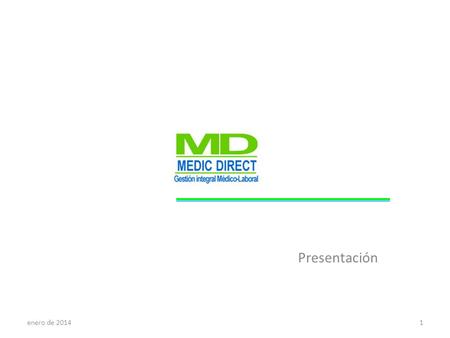 Presentación 1enero de 2014. ¿Quiénes somos? MD Medic Direct es una empresa formada por médicos y profesionales sanitarios, para ofrecer sus servicios.
