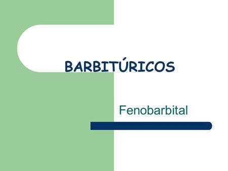 BARBITÚRICOS Fenobarbital.