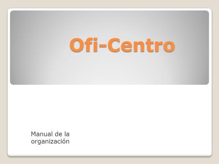 Ofi-Centro Manual de la organización Complete las tareas siguientes a fin de preparar e imprimir la presentación. 1.Copie el texto: VACANTES de la diapositiva.