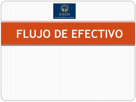 Flujos de Efectivo FLUJO DE EFECTIVO.