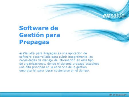 Software de Gestión para Prepagas essSalud® para Prepagas es una aplicación de software desarrollada para cubrir íntegramente las necesidades de manejo.