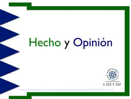 Hecho y Opinión 4.10J/ 5.10J http://www.tea.state.tx.us/student.assessment/resources/guides/study/Gr5Rdg_Mth_Sci.pdf.