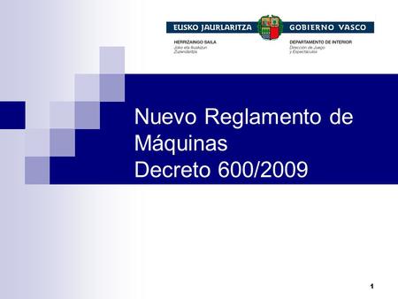1 Nuevo Reglamento de Máquinas Decreto 600/2009. 2 Planificación (Decreto 600/2009) D. A. primera: 2.500 salones juego D.A. Tercera: Cómo: Permisos en.