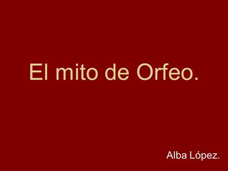 El mito de Orfeo. Alba López..