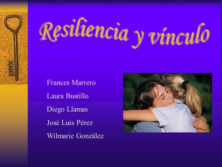 Resiliencia y vínculo Frances Marrero Laura Bustillo Diego Llamas