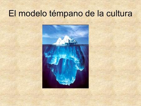 El modelo témpano de la cultura