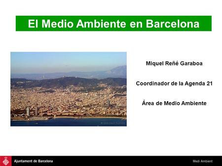 El Medio Ambiente en Barcelona Coordinador de la Agenda 21