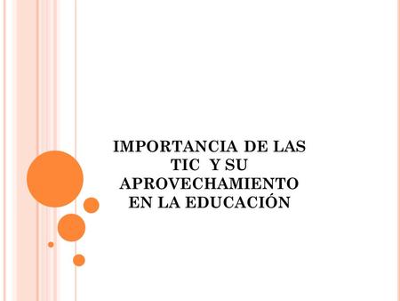 IMPORTANCIA DE LAS TIC Y SU APROVECHAMIENTO EN LA EDUCACIÓN