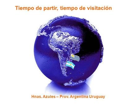 Tiempo de partir, tiempo de visitación Hnas. Azules – Prov. Argentina Uruguay.