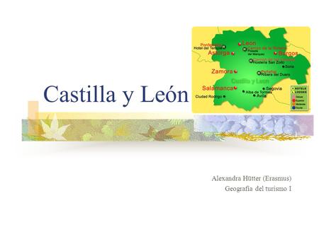 Castilla y León Alexandra Hütter (Erasmus) Geografía del turismo I.