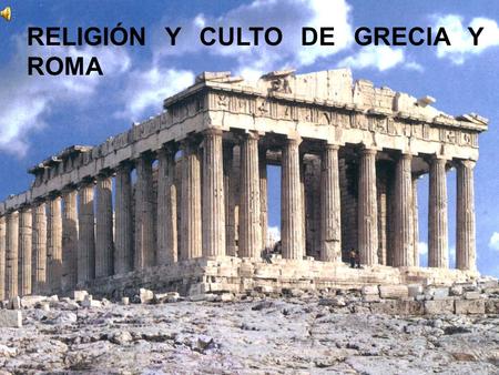 RELIGIÓN Y CULTO DE GRECIA Y ROMA
