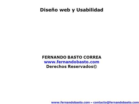 – Diseño web y Usabilidad FERNANDO BASTO CORREA  Derechos Reservados©