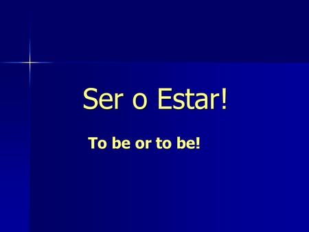 Ser o Estar! To be or to be!. Ser is used to express: 1. The hour, day, and date 2. Place of origin 3. Occupation 4. Nationality 5. Religious or political.