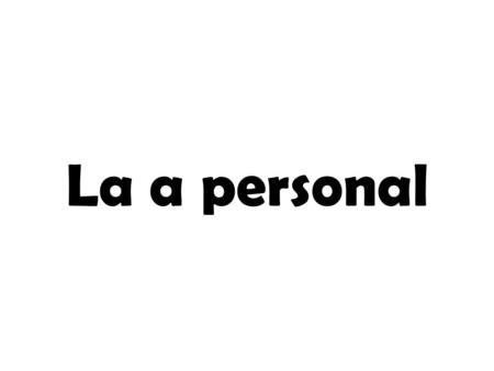 La a personal. The basic rule The a precedes a specific person or persons used as a direct object. – Levantó la taza. He lifted the cup. – Levantó a la.