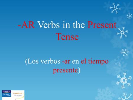 -AR Verbs in the Present Tense (Los verbos -ar en el tiempo presente)